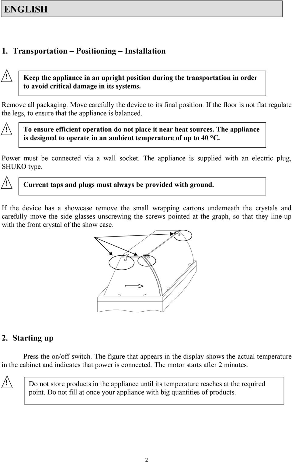 The appliance is designed to operate in an ambient temperature of up to 40 C. Power must be connected via a wall socket. The appliance is supplied with an electric plug, SHUKO type.