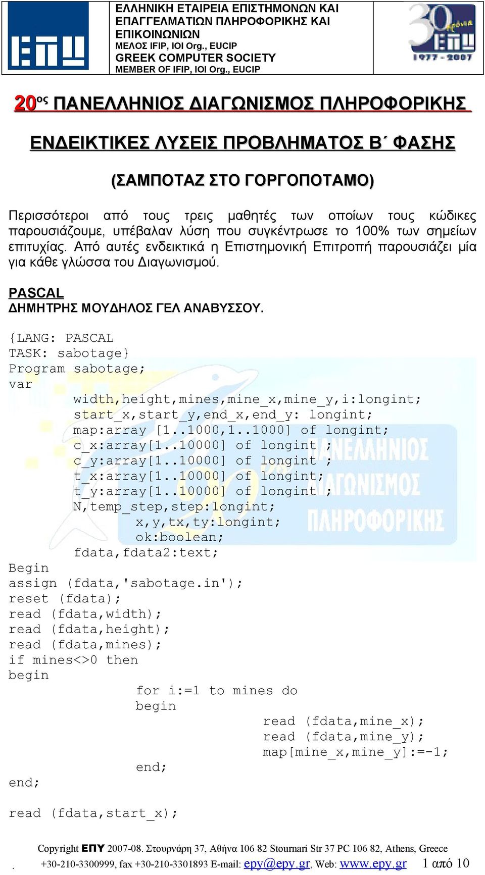 {LANG: PASCAL TASK: sabotage Program sabotage; var width,height,mines,mine_x,mine_y,i:longint; start_x,start_y,end_x,end_y: longint; map:array [1..1000,1..1000] of longint; c_x:array[1.