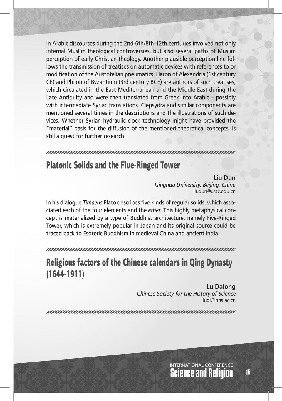 Heron of Alexandria (1st century CE) and Philon of Byzantium (3rd century BCE) are authors of such treatises, which circulated in the East Mediterranean and the Middle East during the Late Antiquity