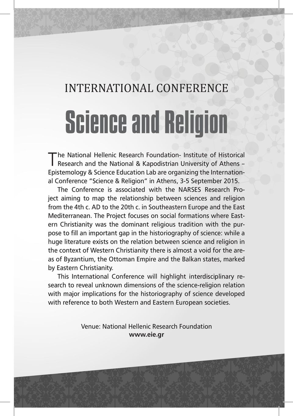 The Conference is associated with the NARSES Research Project aiming to map the relationship between sciences and religion from the 4th c. AD to the 20th c.