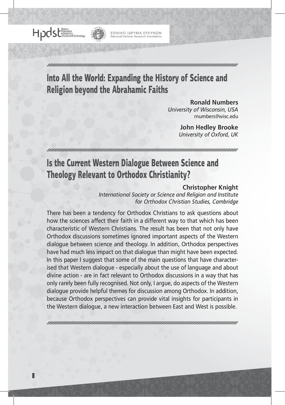 Christopher Knight International Society or and Institute for Orthodox Christian Studies, Cambridge There has been a tendency for Orthodox Christians to ask questions about how the sciences affect