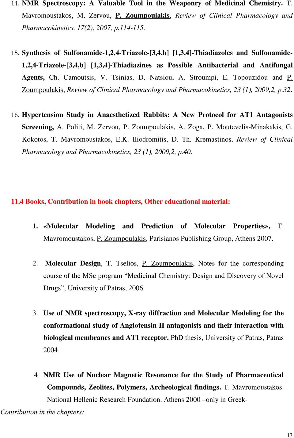Camoutsis, V. Tsinias, D. Natsiou, A. Stroumpi, E. Topouzidou and P. Zoumpoulakis, Review of Clinical Pharmacology and Pharmacokinetics, 23 (1), 2009,2, p.32. 16.