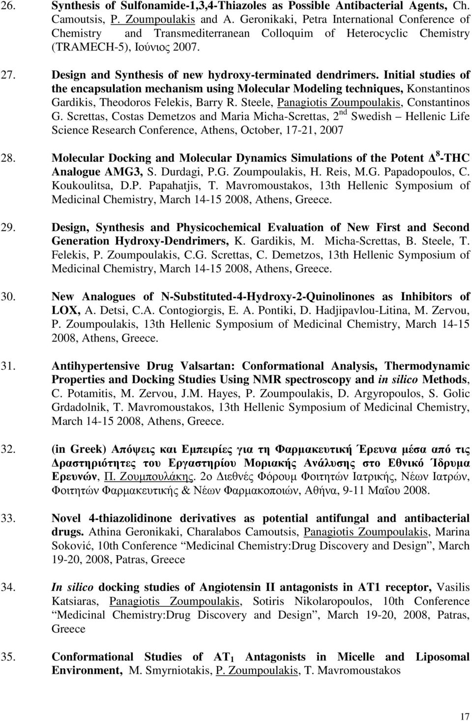 Design and Synthesis of new hydroxy-terminated dendrimers. Initial studies of the encapsulation mechanism using Molecular Modeling techniques, Konstantinos Gardikis, Theodoros Felekis, Barry R.