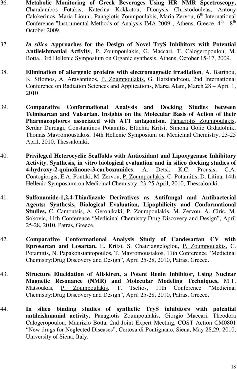 In silico Approaches for the Design of Novel TryS Inhibitors with Potential Antileishmanial Activity, P. Zoumpoulakis, G. Maccari, T. Calogeropoulou, M. Botta.