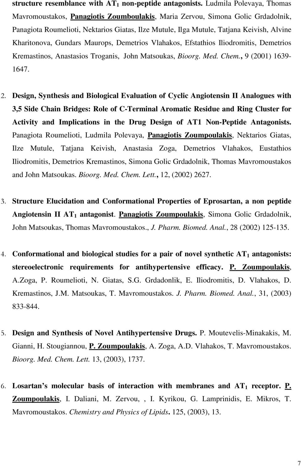 Kharitonova, Gundars Maurops, Demetrios Vlahakos, Efstathios Iliodromitis, Demetrios Kremastinos, Anastasios Troganis, John Matsoukas, Bioorg. Med. Chem., 9 (2001) 1639-1647. 2.