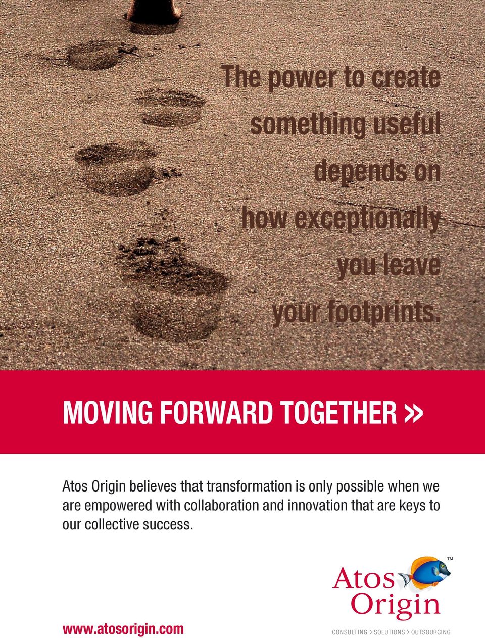 ΜΟVING FORWARD TOGETHER >> Atos Origin believes that transformation is