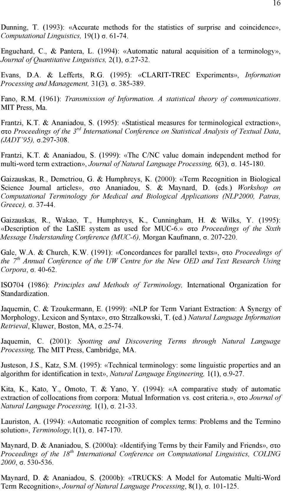 (1995): «CLARIT-TREC Experiments», Information Processing and Management, 31(3), σ. 385-389. Fano, R.M. (1961): Transmission of Information. A statistical theory of communications. MIT Press, Ma.