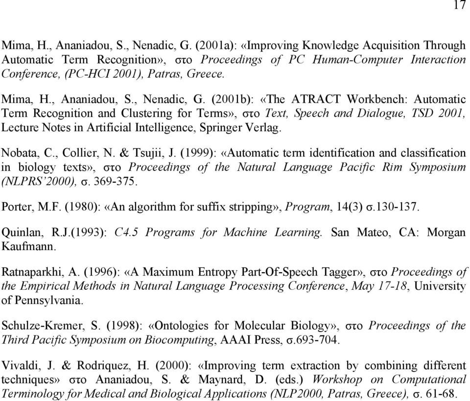 , Nenadic, G. (2001b): «The ATRACT Workbench: Automatic Term Recognition and Clustering for Terms», στο Text, Speech and Dialogue, TSD 2001, Lecture Notes in Artificial Intelligence, Springer Verlag.