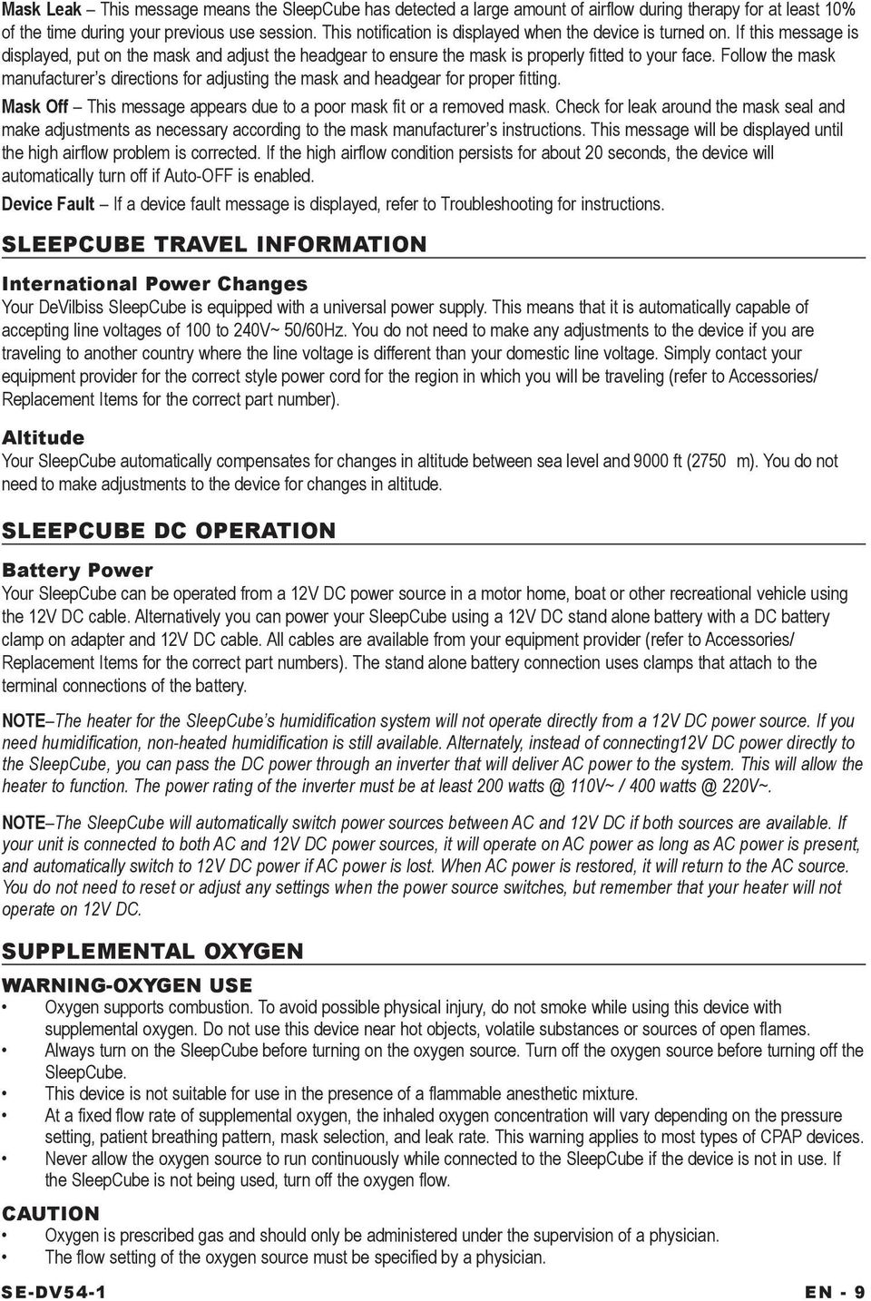 Follow the mask manufacturer s directions for adjusting the mask and headgear for proper fitting. Mask Off This message appears due to a poor mask fit or a removed mask.