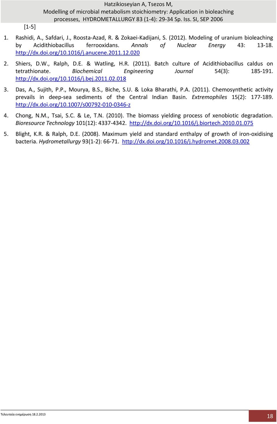 2011.12.020 2. Shiers, D.W., Ralph, D.E. & Watling, H.R. (2011). Batch culture of Acidithiobacillus caldus on tetrathionate. Biochemical Engineering Journal 54(3): 185 191. http://dx.doi.org/10.