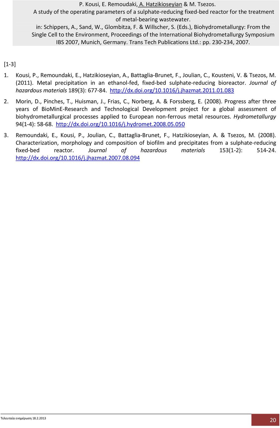 Trans Tech Publications Ltd.: pp. 230 234, 2007. [1 3] 1. Kousi, P., Remoundaki, E., Hatzikioseyian, A., Battaglia Brunet, F., Joulian, C., Kousteni, V. & Tsezos, M. (2011).