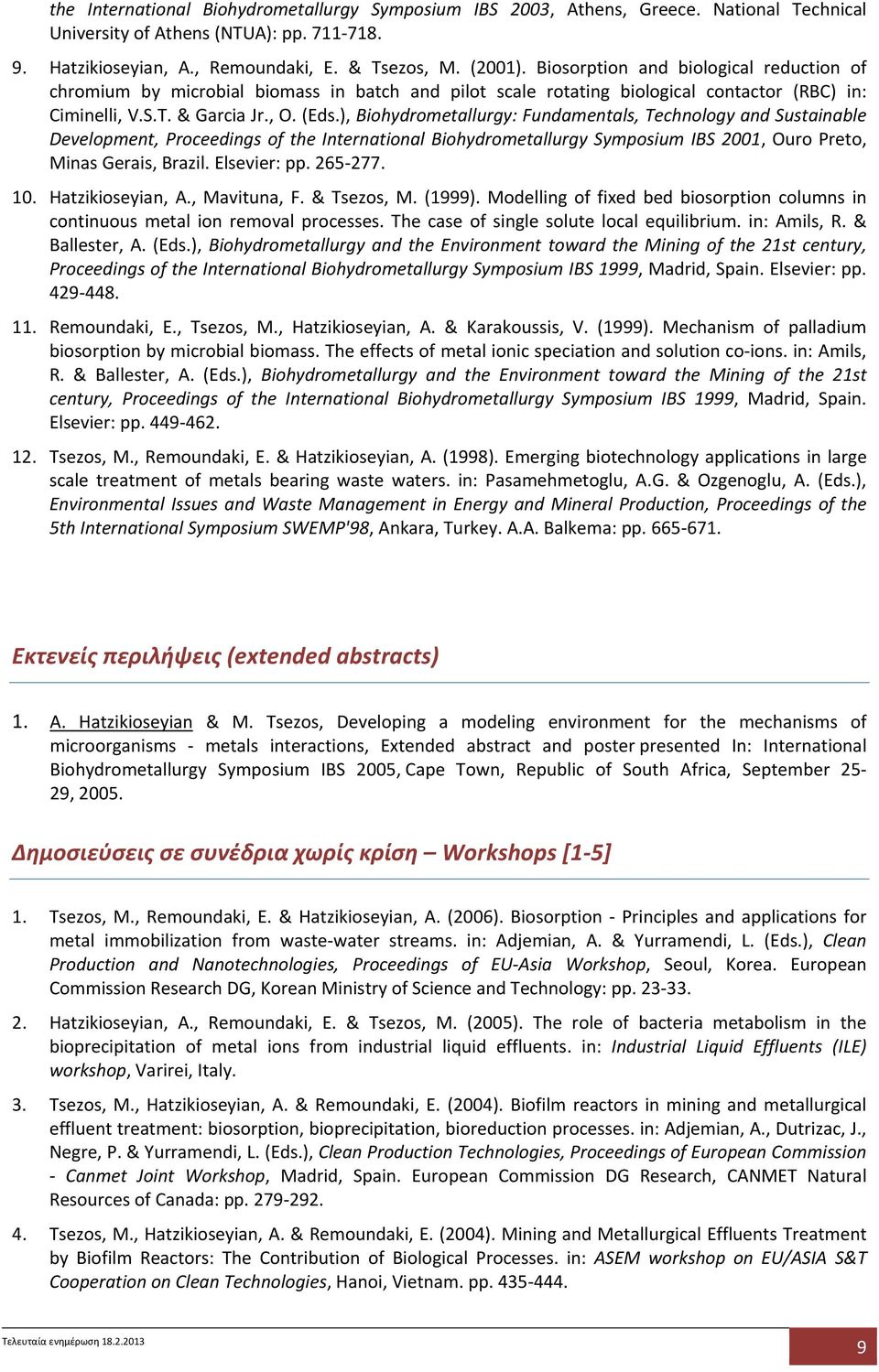 ), Biohydrometallurgy: Fundamentals, Technology and Sustainable Development, Proceedings of the International Biohydrometallurgy Symposium IBS 2001, Ouro Preto, Minas Gerais, Brazil. Elsevier: pp.