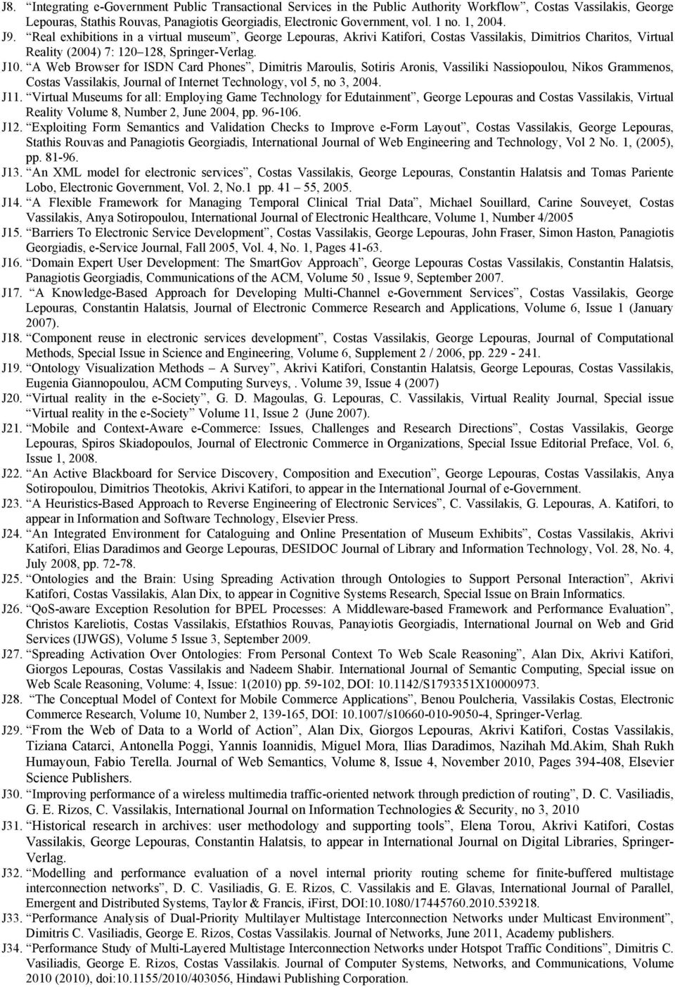 A Web Browser for ISDN Card Phones, Dimitris Maroulis, Sotiris Aronis, Vassiliki Nassiopoulou, Nikos Grammenos, Costas Vassilakis, Journal of Internet Technology, vol 5, no 3, 2004. J11.