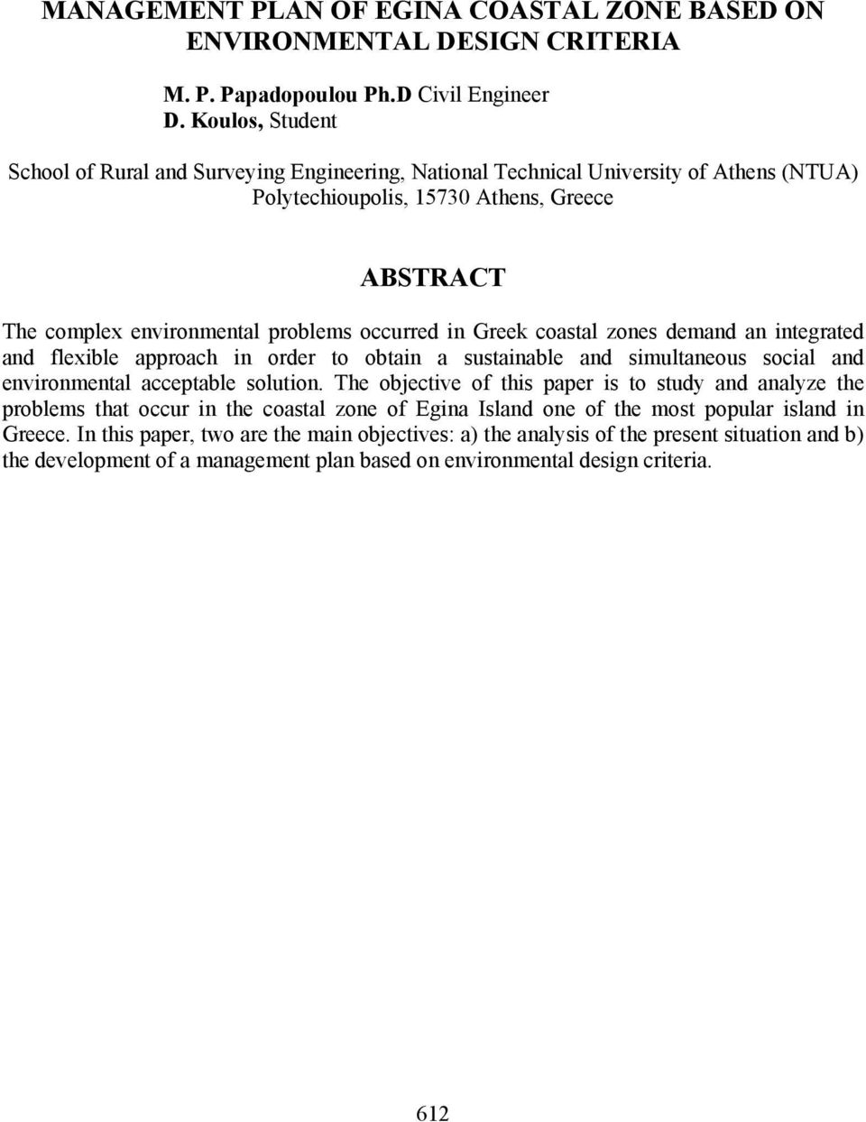 in Greek coastal zones demand an integrated and flexible approach in order to obtain a sustainable and simultaneous social and environmental acceptable solution.