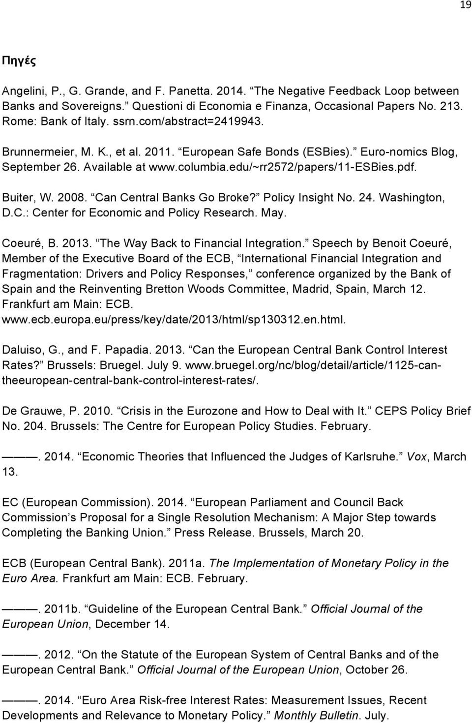 Can Central Banks Go Broke? Policy Insight No. 24. Washington, D.C.: Center for Economic and Policy Research. May. Coeuré, B. 2013. The Way Back to Financial Integration.