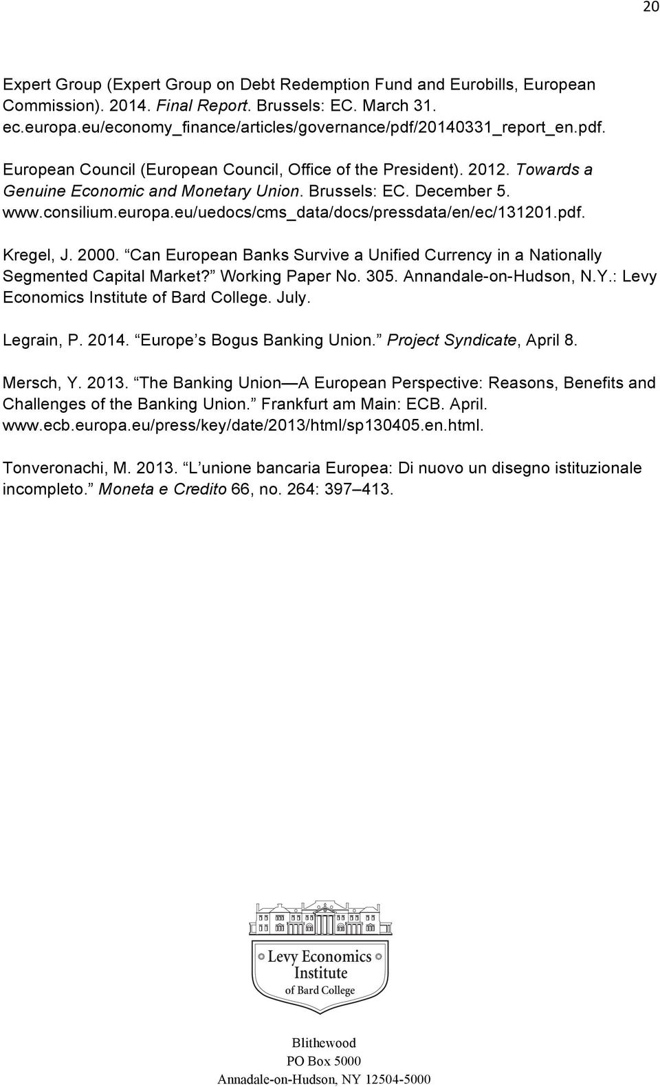 December 5. www.consilium.europa.eu/uedocs/cms_data/docs/pressdata/en/ec/131201.pdf. Kregel, J. 2000. Can European Banks Survive a Unified Currency in a Nationally Segmented Capital Market?