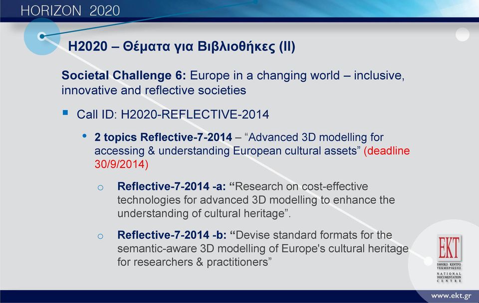 30/9/2014) o o Reflective-7-2014 -a: Research on cost-effective technologies for advanced 3D modelling to enhance the understanding of