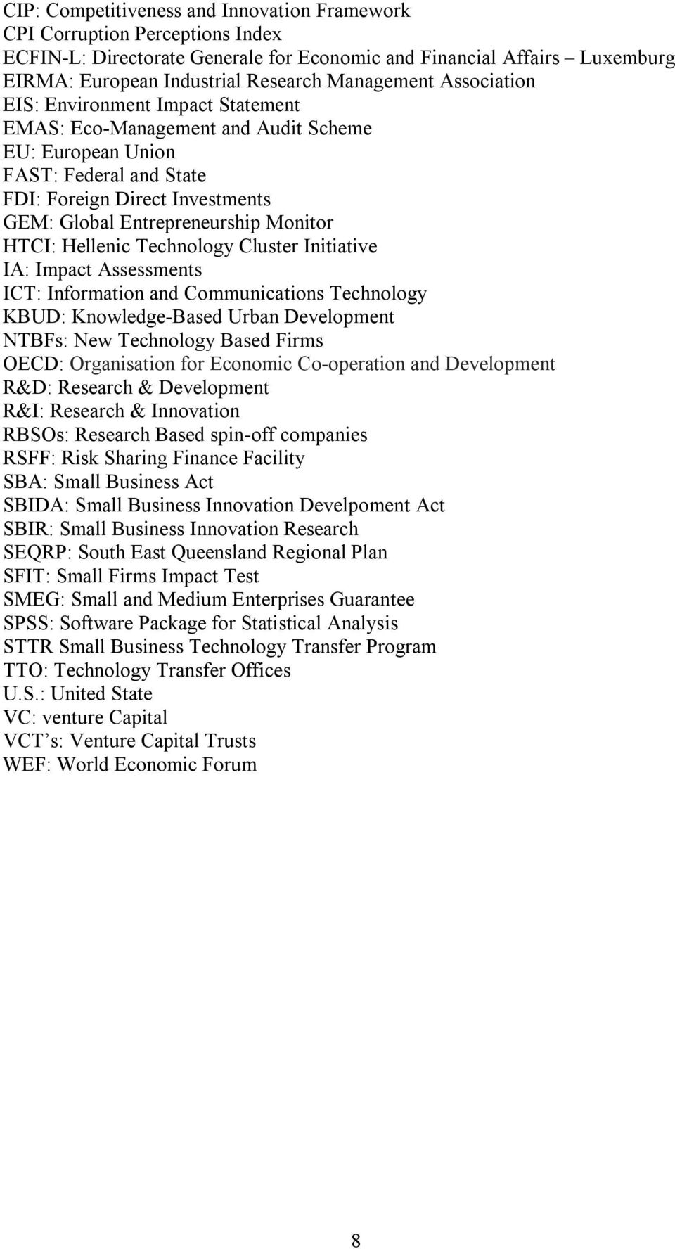 Monitor HTCI: Hellenic Technology Cluster Initiative IA: Impact Assessments ICT: Information and Communications Technology KBUD: Knowledge-Based Urban Development NTBFs: New Technology Based Firms