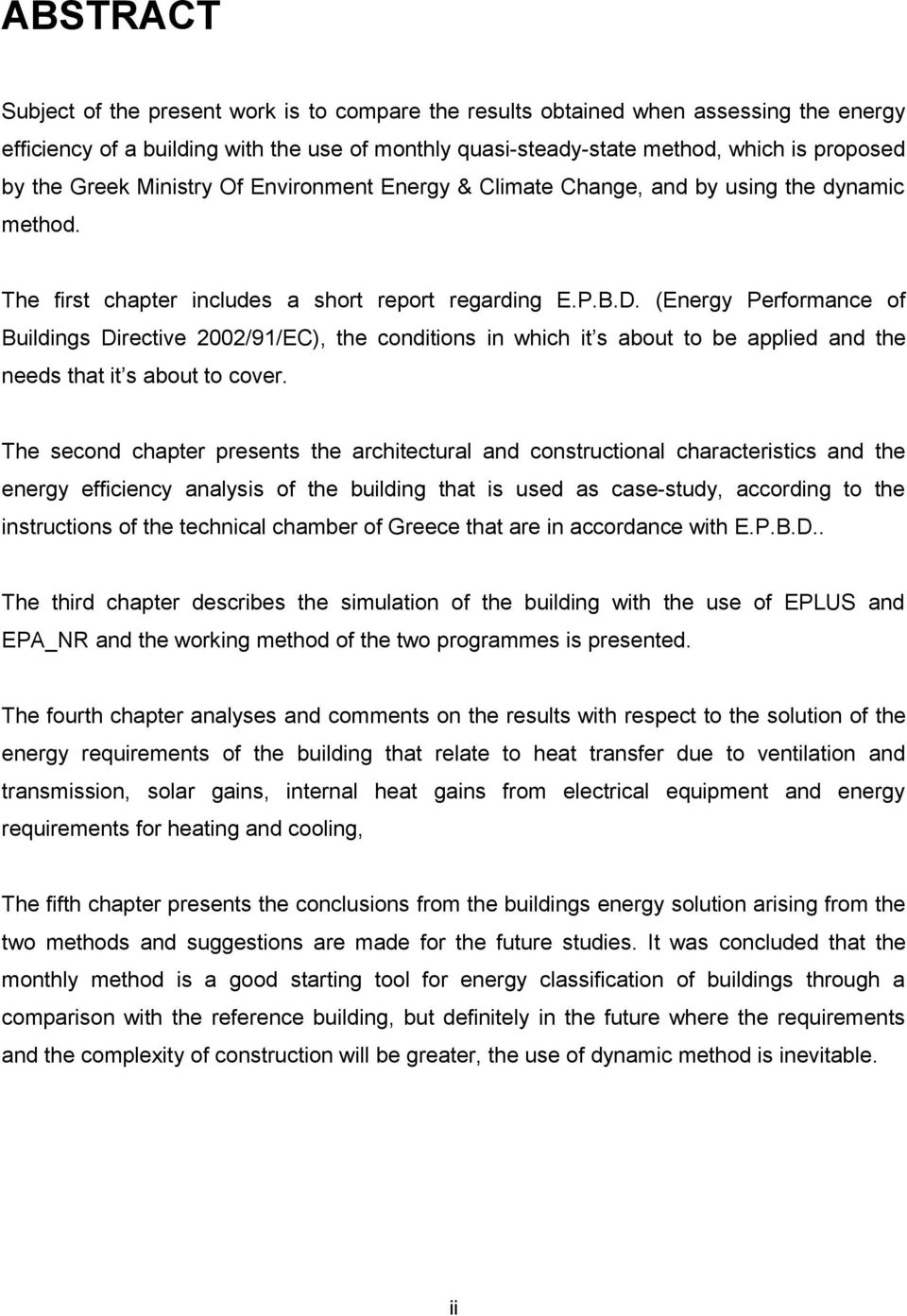 (Energy Performance of Buildings Directive 2002/91/EC), the conditions in which it s about to be applied and the needs that it s about to cover.