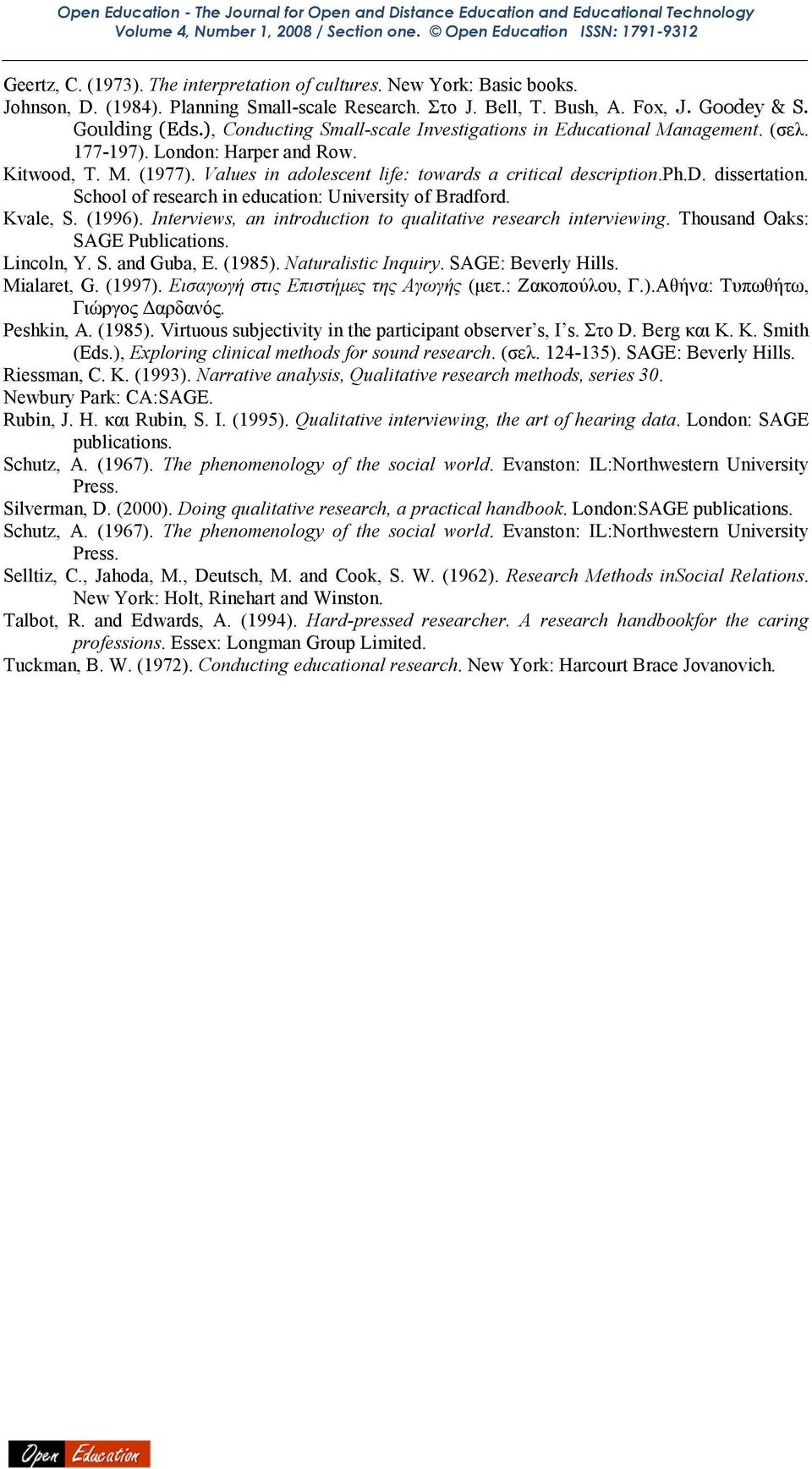 School of research in education: University of Bradford. Kvale, S. (1996). Interviews, an introduction to qualitative research interviewing. Thousand Oaks: SAGE Publications. Lincoln, Y. S. and Guba, E.