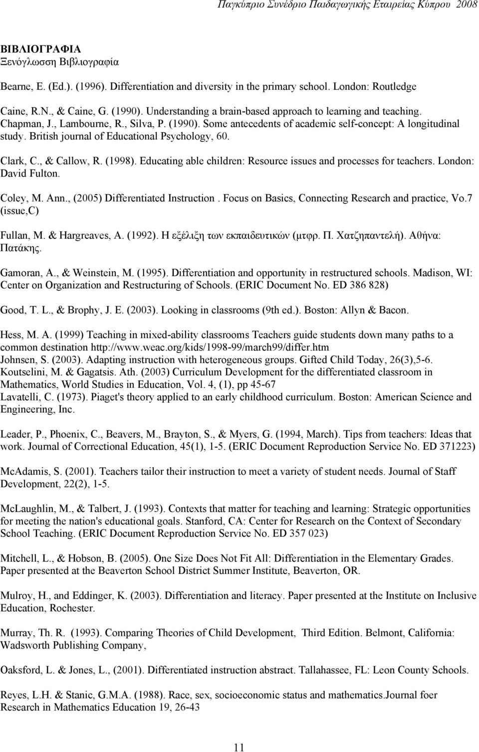 British journal of Educational Psychology, 60. Clark, C., & Callow, R. (1998). Educating able children: Resource issues and processes for teachers. London: David Fulton. Coley, M. Ann.