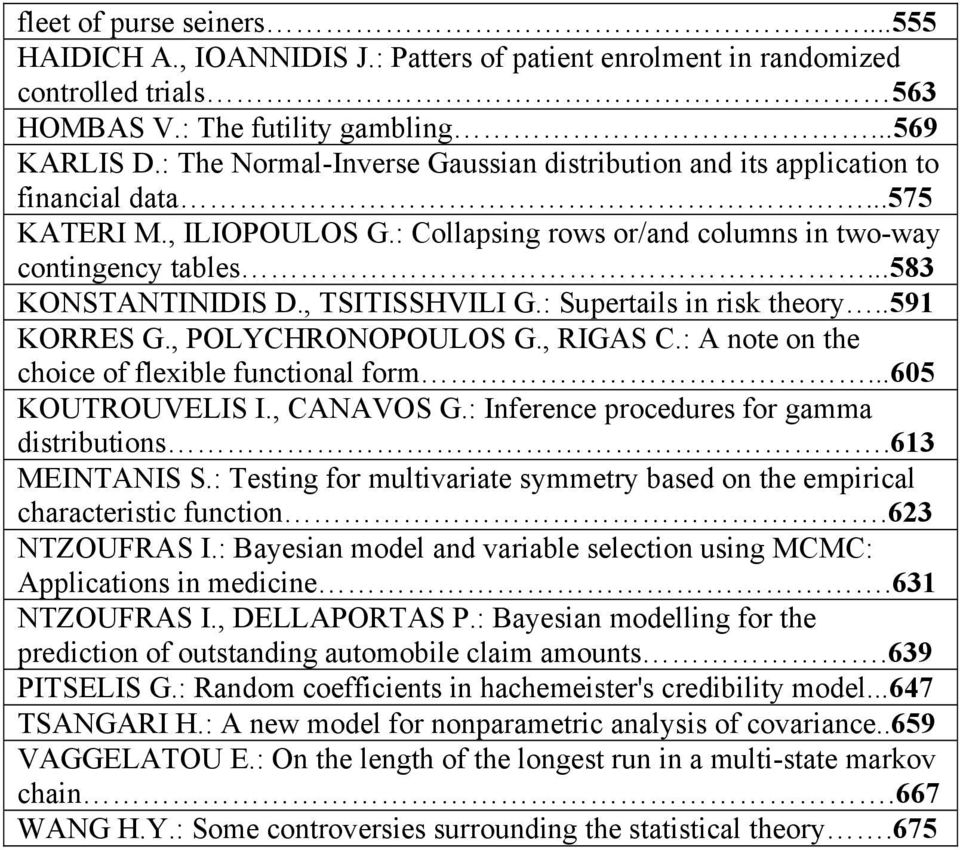 , TSITISSHVILI G.: Supertails in risk theory..591 KORRES G., POLYCHRONOPOULOS G., RIGAS C.: A note on the choice of flexible functional form...605 KOUTROUVELIS I., CANAVOS G.