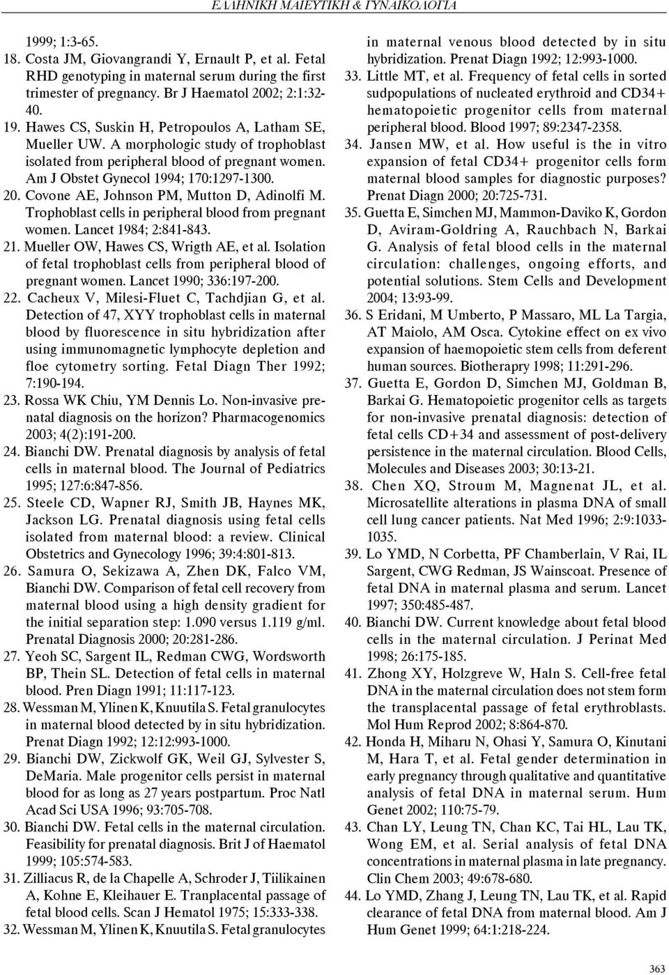 Covone AE, Johnson PM, Mutton D, Adinolfi M. Trophoblast cells in peripheral blood from pregnant women. Lancet 1984; 2:841-843. 21. Mueller OW, Hawes CS, Wrigth AE, et al.