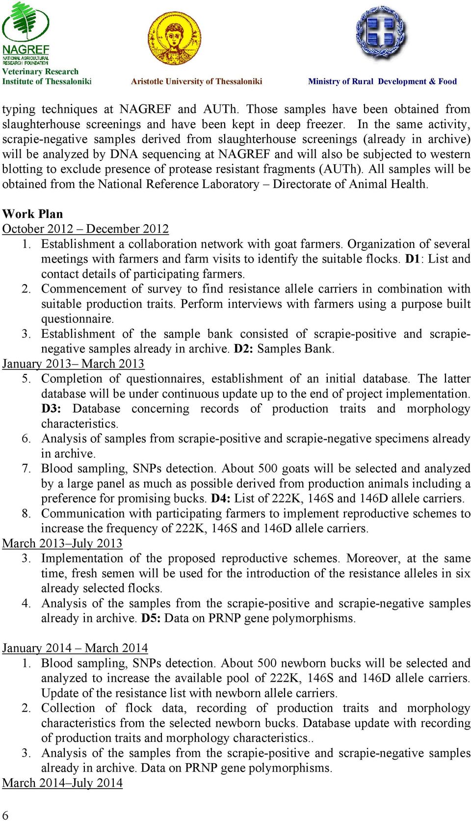 to exclude presence of protease resistant fragments (AUTh). All samples will be obtained from the National Reference Laboratory Directorate of Animal Health. Work Plan October 2012 December 2012 1.