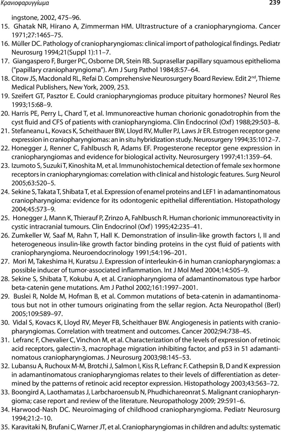 Suprasellar papillary squamous epithelioma ( papillary craniopharyngioma ). Am J Surg Pathol 1984;8:57 64. 18. Citow JS, Macdonald RL, Refai D. Comprehensive Neurosurgery Board Review.