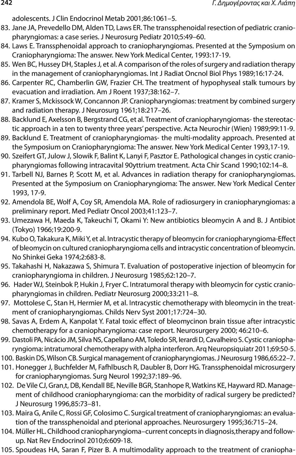 Presented at the Symposium on Craniopharyngioma: The answer. New York Medical Center, 1993:17-19. 85. Wen BC, Hussey DH, Staples J, et al.