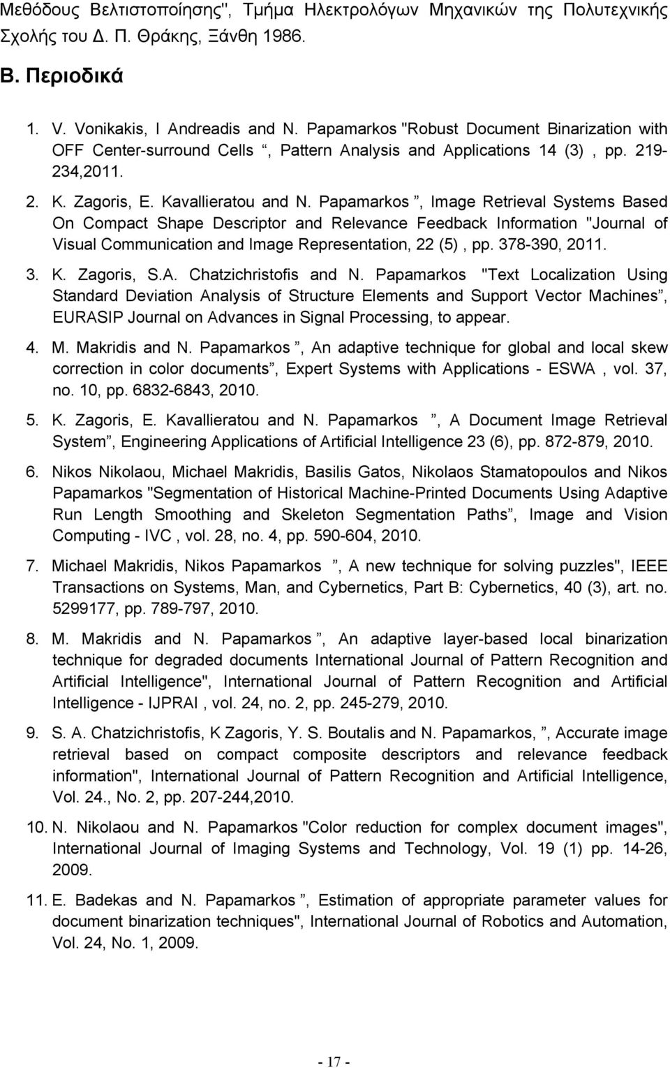 Papamarkos, Image Retrieval Systems Based On Compact Shape Descriptor and Relevance Feedback Information "Journal of Visual Communication and Image Representation, 22 (5), pp. 378-390, 2011. 3. K.