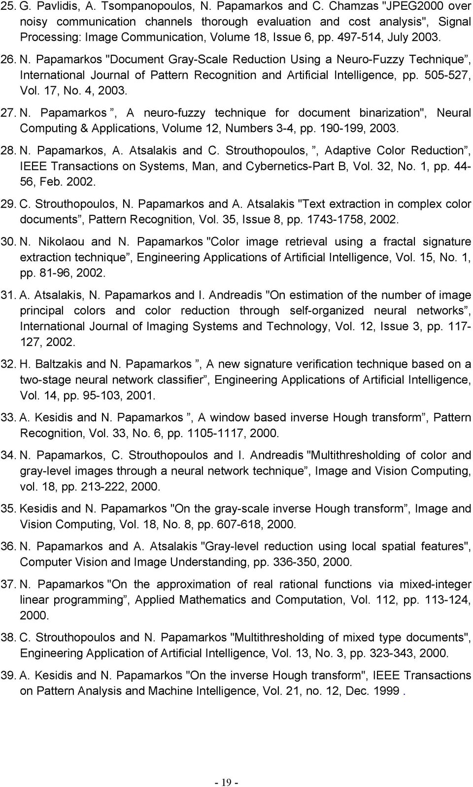 Papamarkos "Document Gray-Scale Reduction Using a Neuro-Fuzzy Technique, International Journal of Pattern Recognition and Artificial Intelligence, pp. 505-527, Vol. 17, No. 4, 2003. 27. N. Papamarkos, A neuro-fuzzy technique for document binarization", Neural Computing & Applications, Volume 12, Numbers 3-4, pp.