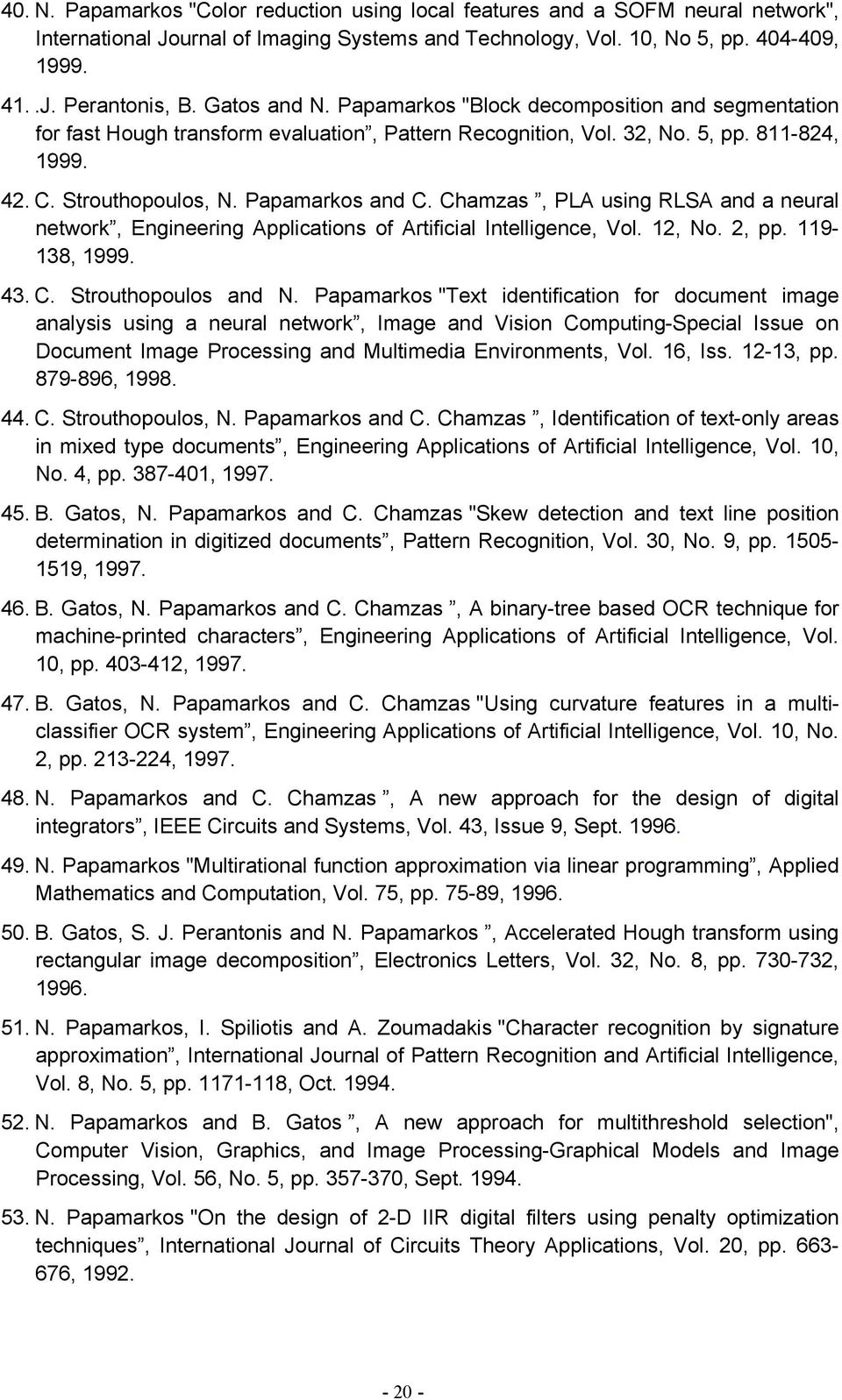 Chamzas, PLA using RLSA and a neural network, Engineering Applications of Artificial Intelligence, Vol. 12, No. 2, pp. 119-138, 1999. 43. C. Strouthopoulos and N.