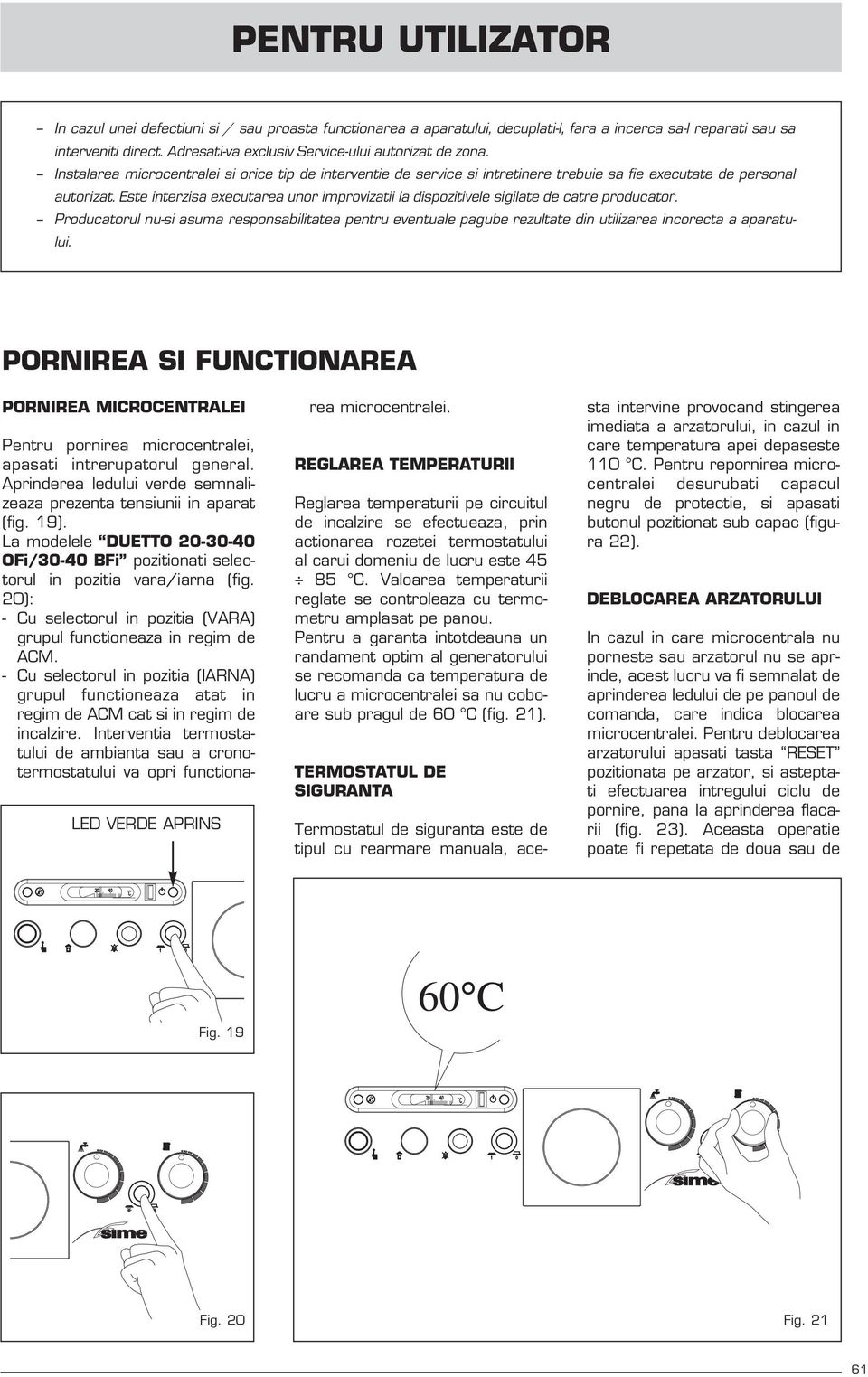 Este interzisa executarea unor improvizatii la dispozitivele sigilate de catre producator.