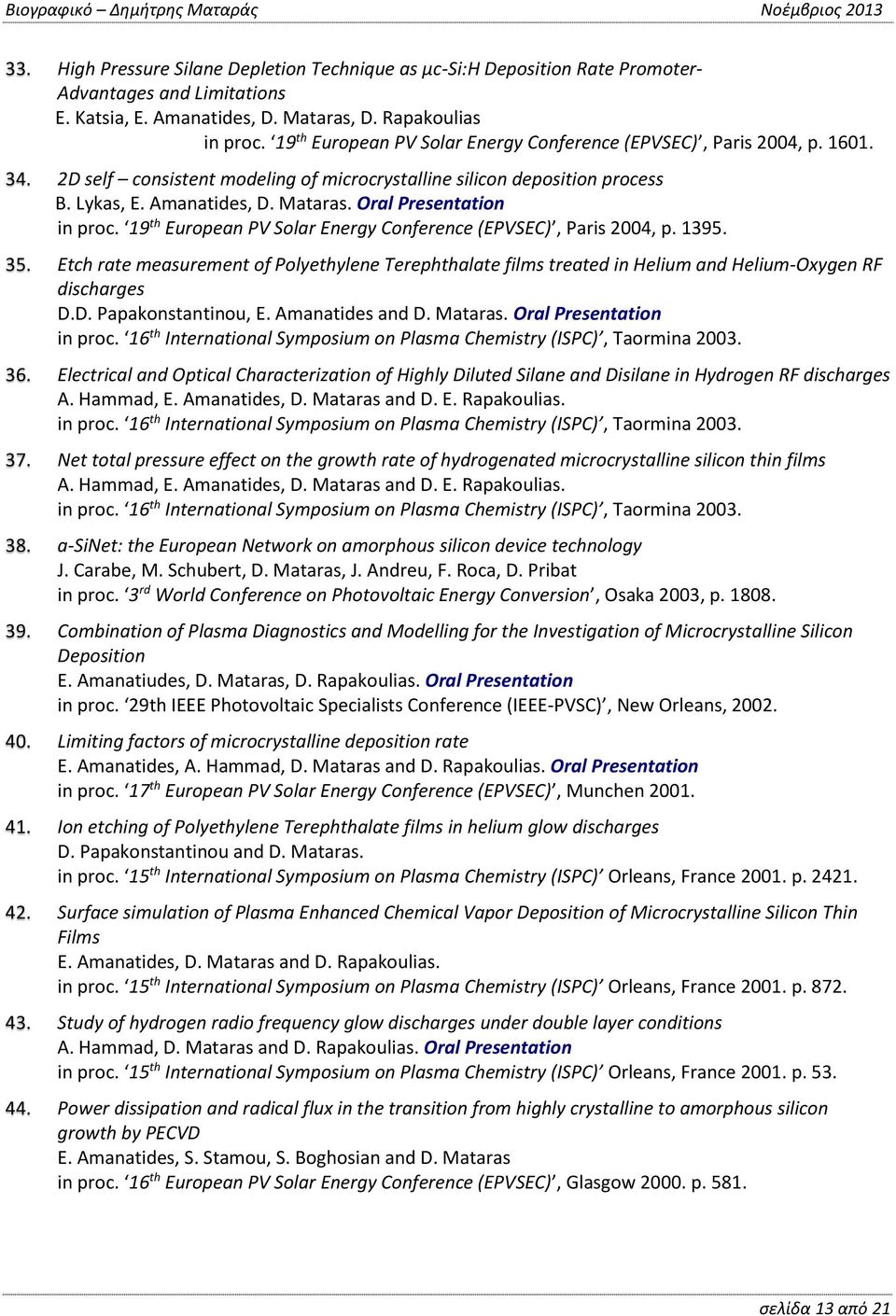 Oral Presentation in proc. 19 th European PV Solar Energy Conference (EPVSEC), Paris 2004, p. 1395. 35.