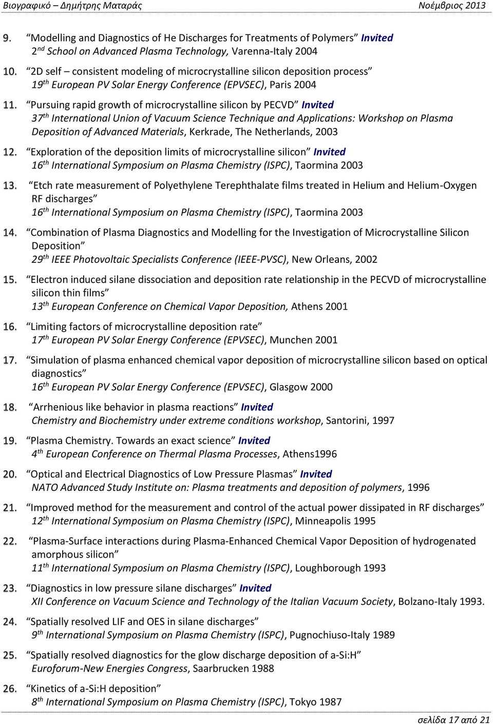 Pursuing rapid growth of microcrystalline silicon by PECVD Invited 37 th International Union of Vacuum Science Technique and Applications: Workshop on Plasma Deposition of Advanced Materials,