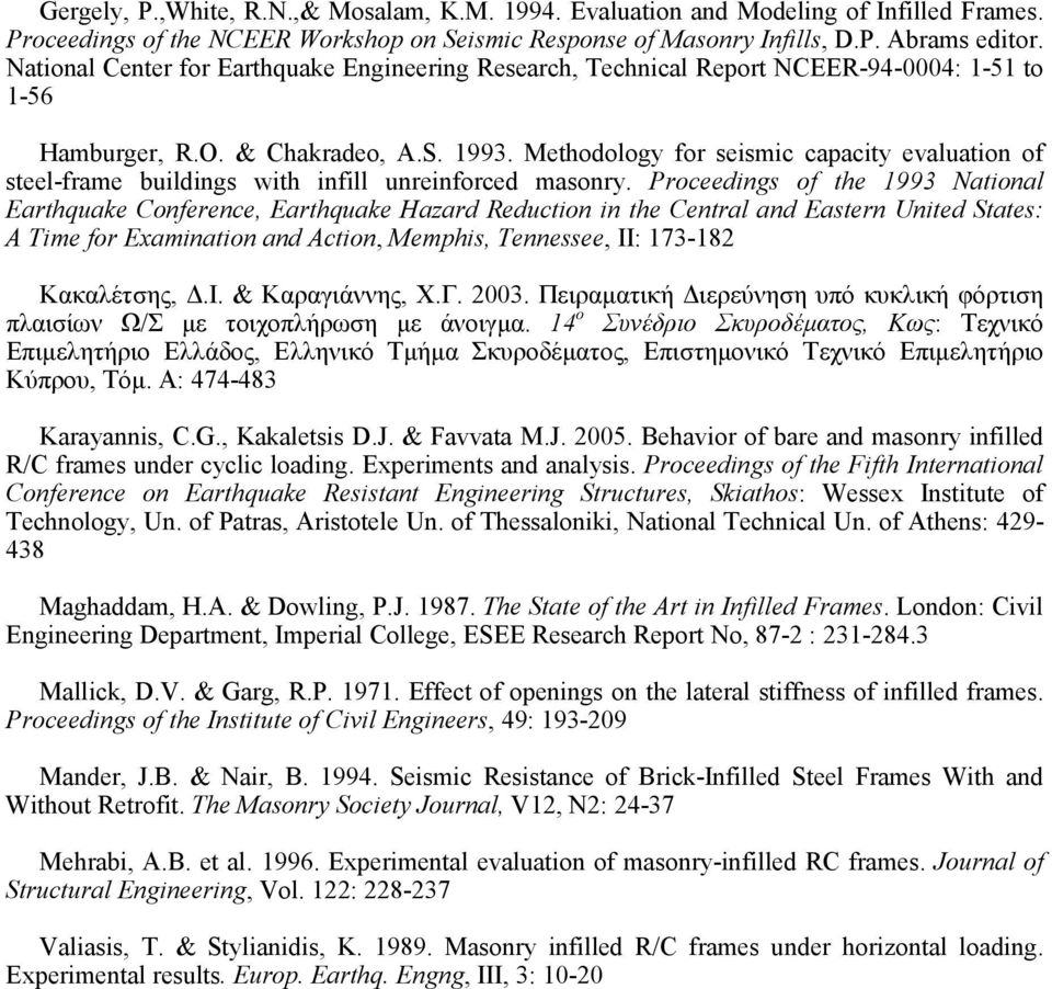 Methodology for seismic capacity evaluation of steel-frame buildings with infill unreinforced masonry.