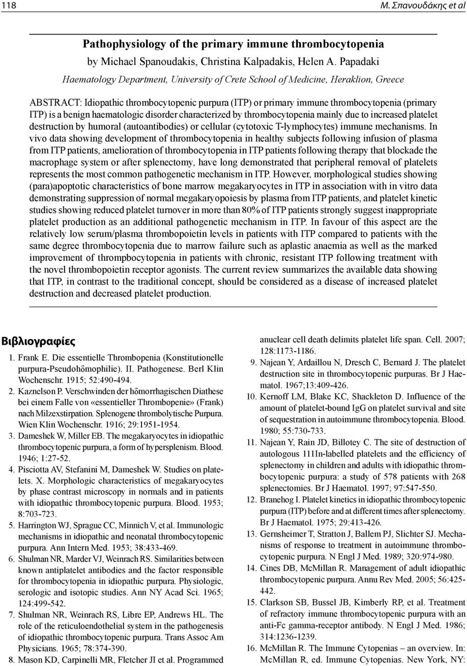 benign haematologic disorder characterized by thrombocytopenia mainly due to increased platelet destruction by humoral (autoantibodies) or cellular (cytotoxic T-lymphocytes) immune mechanisms.