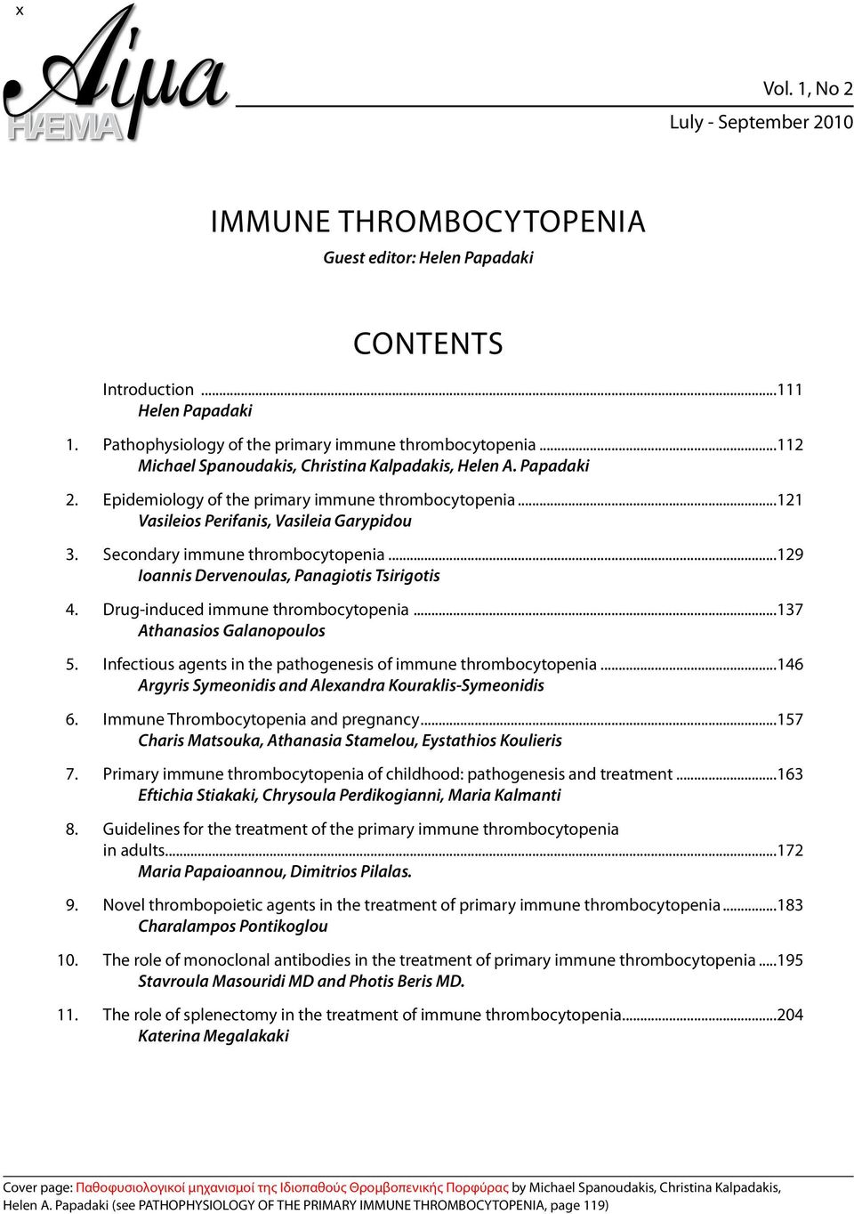 Secondary immune thrombocytopenia...129 Ioannis Dervenoulas, Panagiotis Tsirigotis 4. Drug-induced immune thrombocytopenia...137 Athanasios Galanopoulos 5.