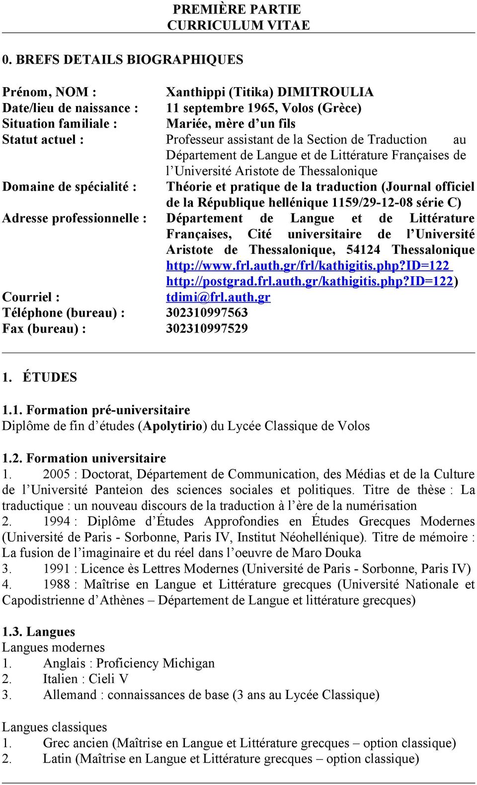 Professeur assistant de la Section de Traduction au Département de Langue et de Littérature Françaises de l Université Aristote de Thessalonique Domaine de spécialité : Théorie et pratique de la