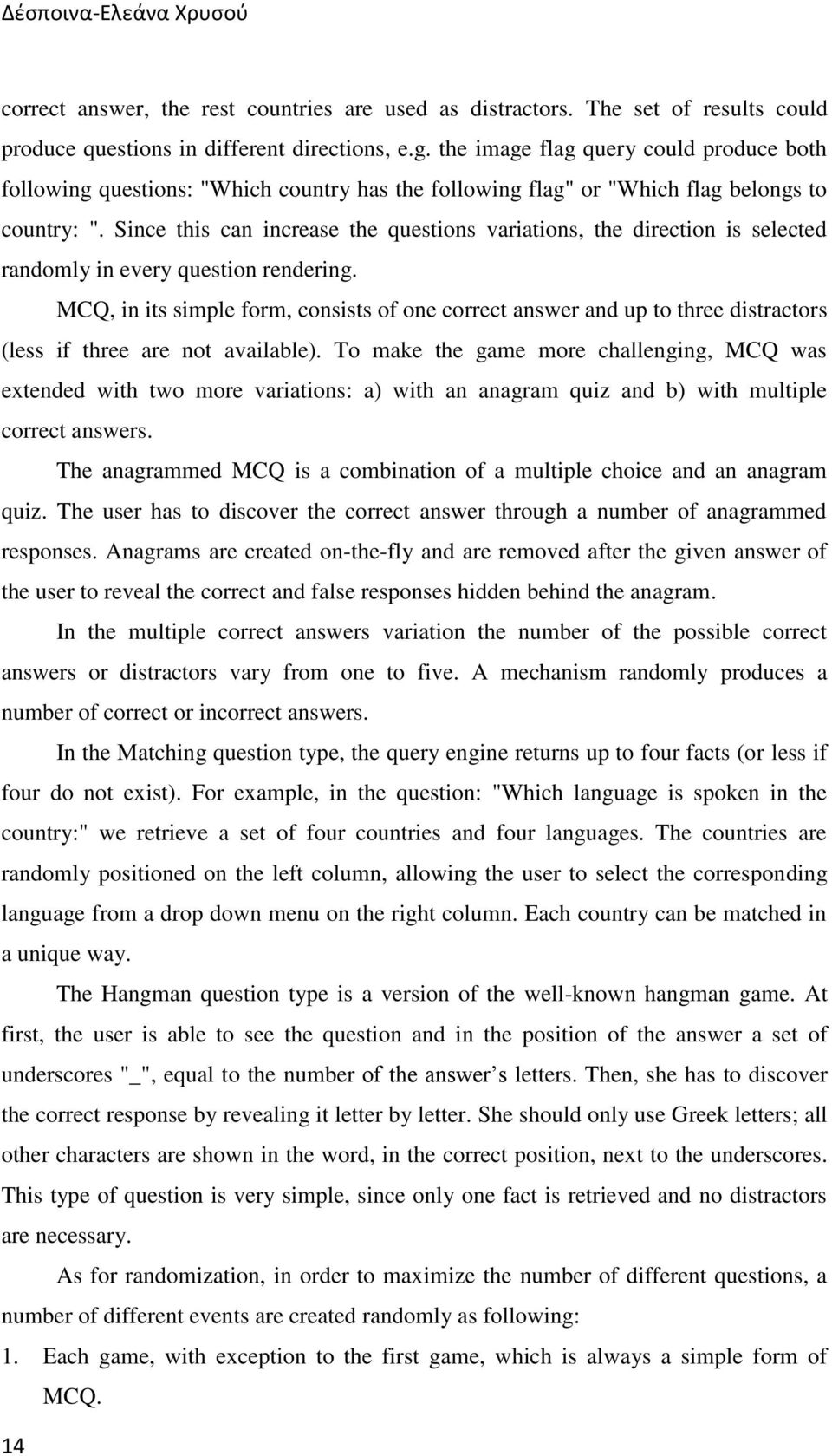 Since this can increase the questions variations, the direction is selected randomly in every question rendering.