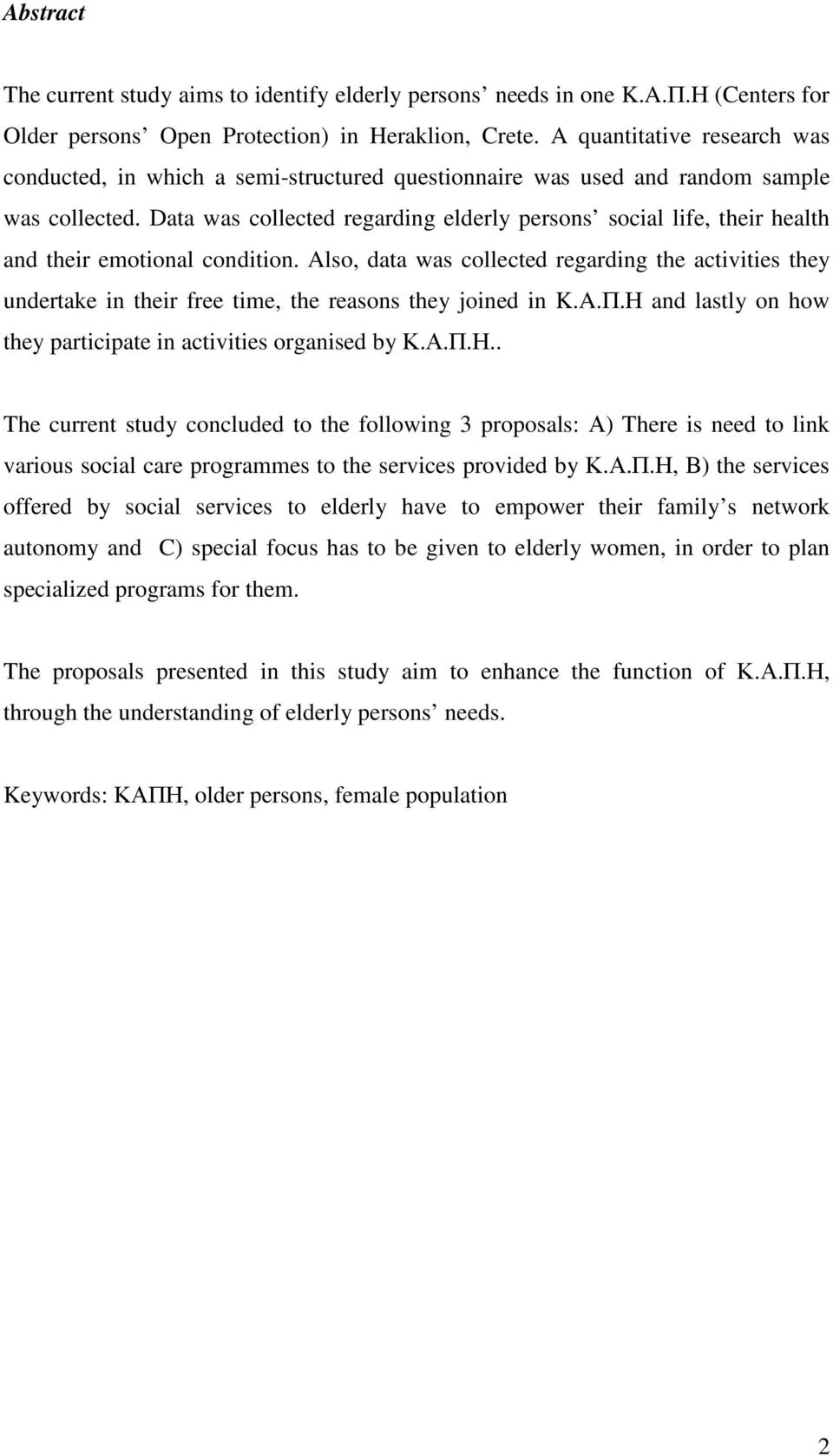 Data was collected regarding elderly persons social life, their health and their emotional condition.