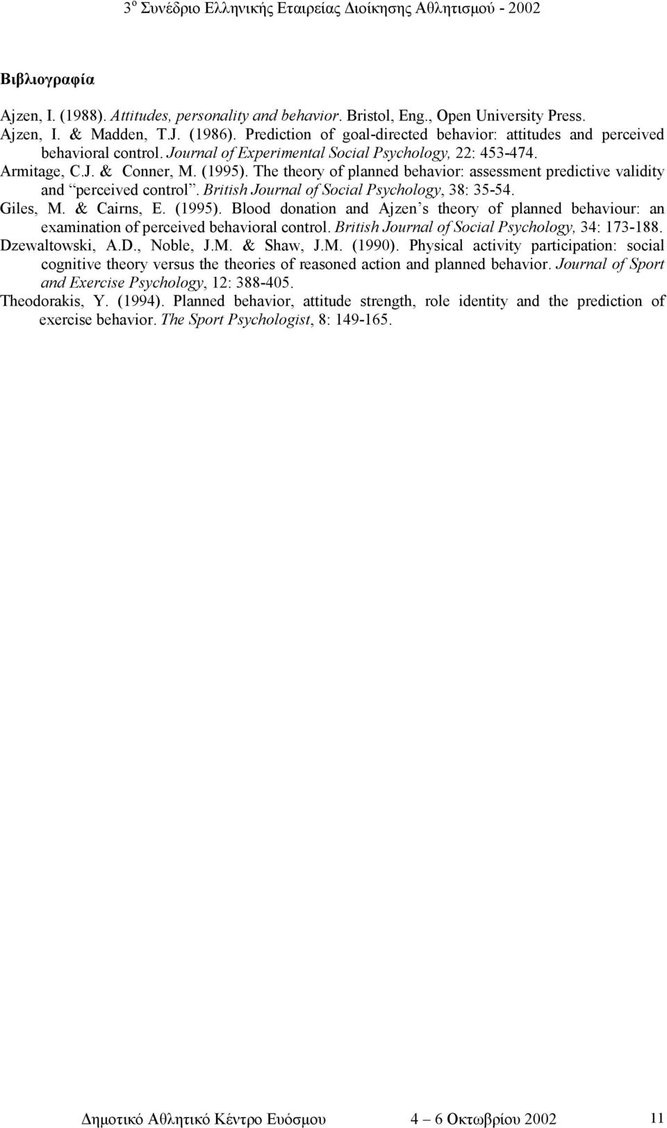 The theory of planned behavior: assessment predictive validity and perceived control. British Journal of Social Psychology, 38: 35-54. Giles, M. & Cairns, E. (1995).