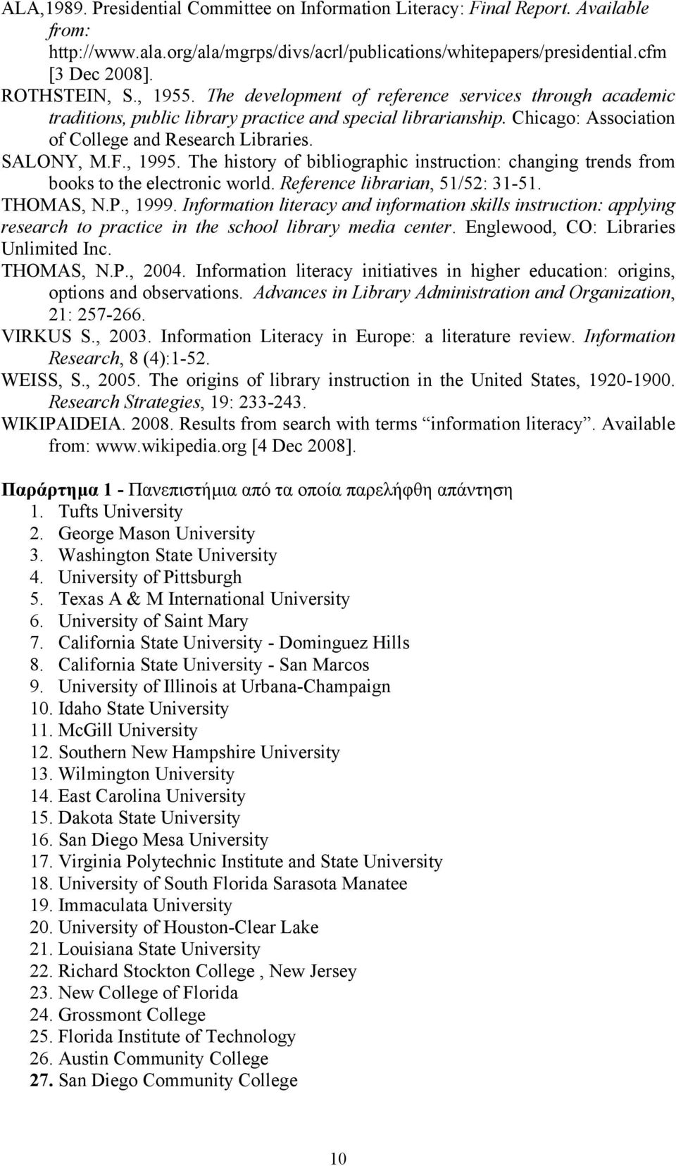 , 1995. The history of bibliographic instruction: changing trends from books to the electronic world. Reference librarian, 51/52: 31-51. THOMAS, N.P., 1999.