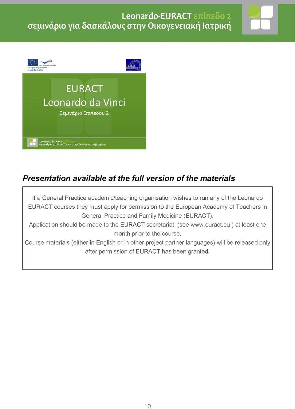 Practice and Family Medicine (EURACT). Application should be made to the EURACT secretariat (see www.euract.