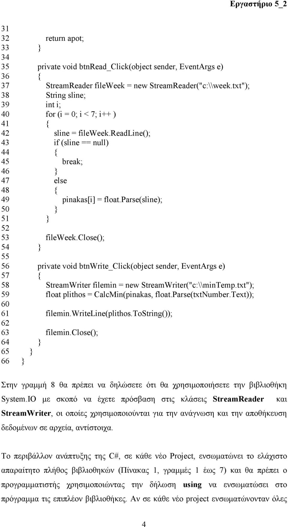 parse(sline); 50 } 51 } 52 53 fileweek.close(); 54 } 55 56 private void btnwrite_click(object sender, EventArgs e) 57 { 58 StreamWriter filemin = new StreamWriter("c:\\minTemp.