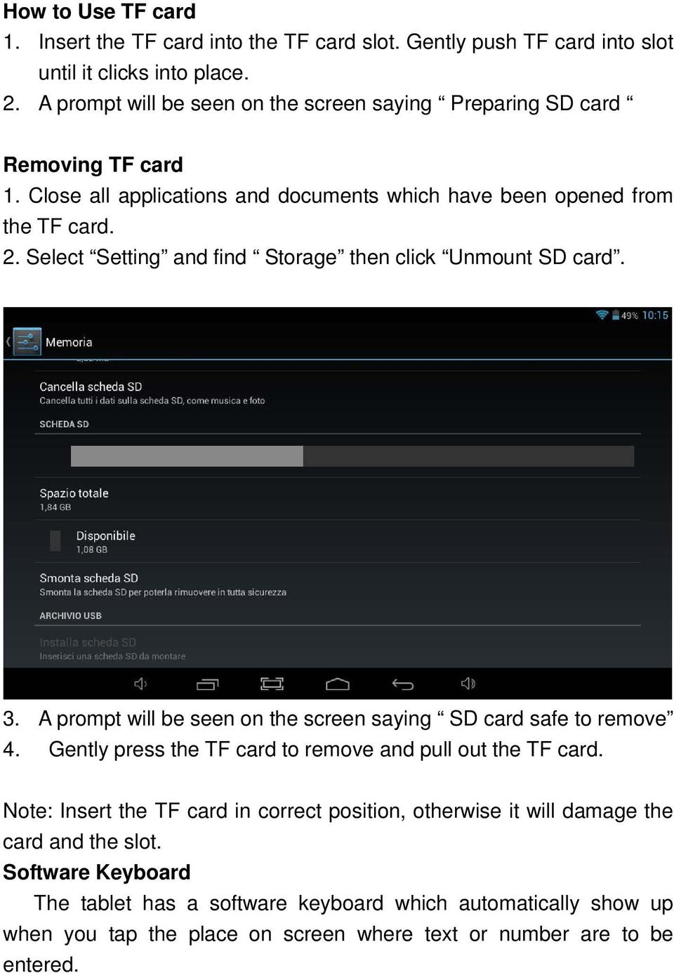 Select Setting and find Storage then click Unmount SD card. 3. A prompt will be seen on the screen saying SD card safe to remove 4.