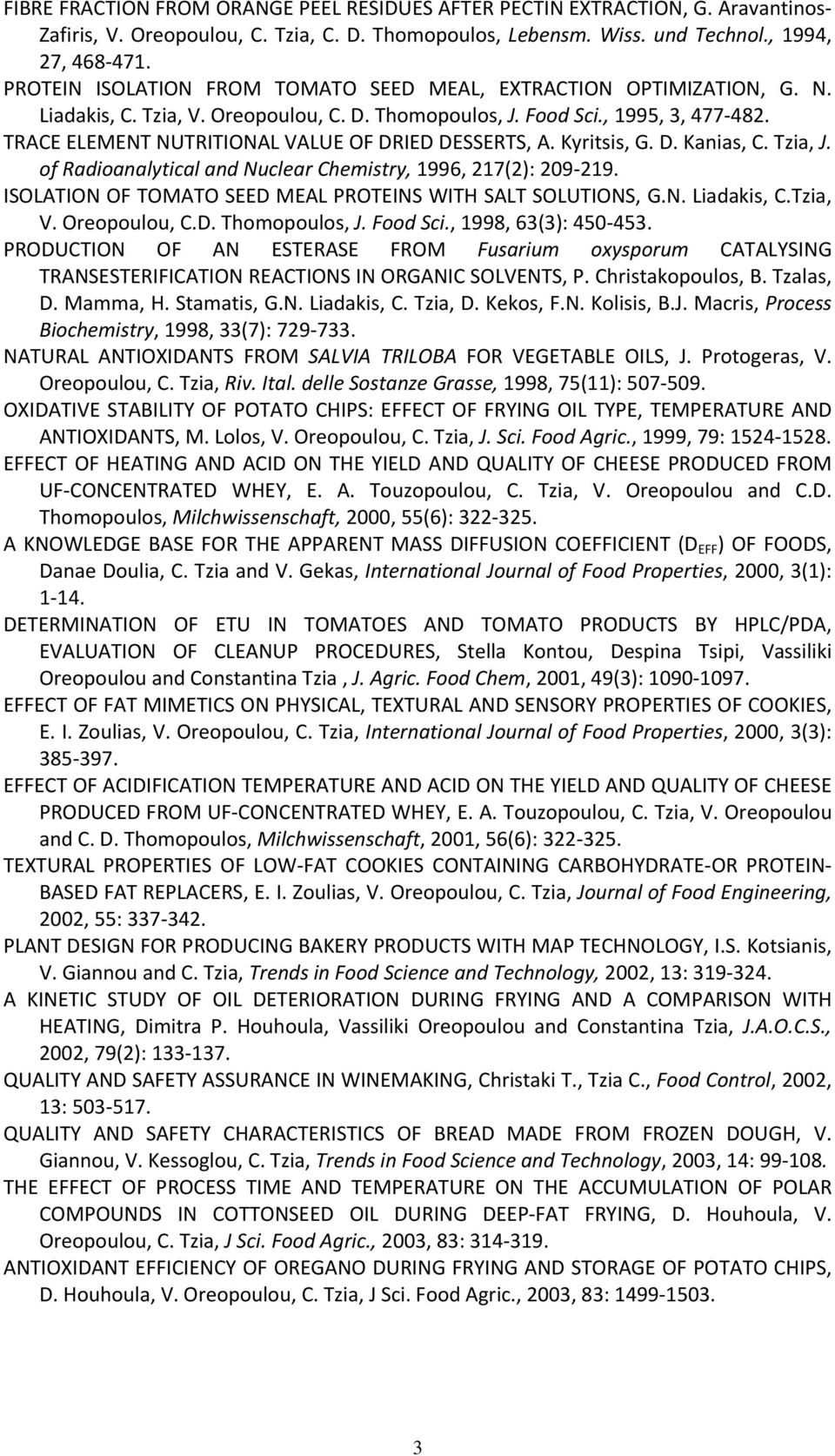TRACE ELEMENT NUTRITIONAL VALUE OF DRIED DESSERTS, A. Kyritsis, G. D. Kanias, C. Tzia, J. of Radioanalytical and Nuclear Chemistry, 1996, 217(2): 209 219.