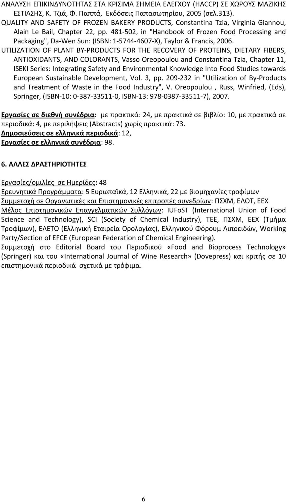 481 502, in "Handbook of Frozen Food Processing and Packaging", Da Wen Sun: (ISBN: 1 5744 4607 X), Taylor & Francis, 2006.