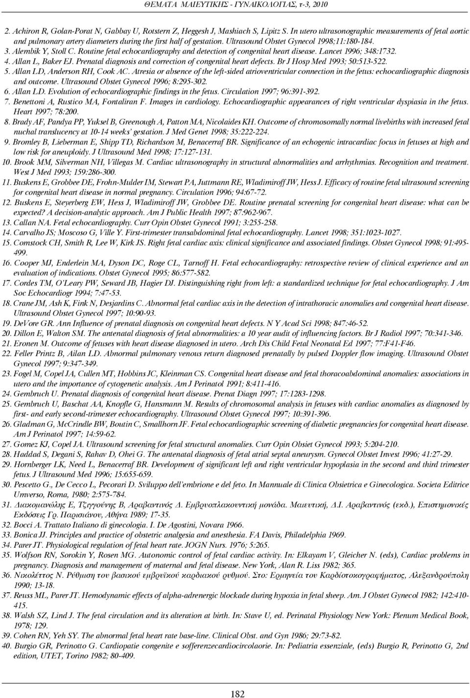 Routine fetal echocardiography and detection of congenital heart disease. Lancet 1996; 348:1732. 4. Allan L, Baker EJ. Prenatal diagnosis and correction of congenital heart defects.